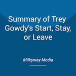 Summary of Trey Gowdy's Start, Stay, or Leave