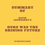 Summary of David Leonhardt's Ours Was the Shining Future