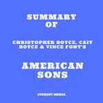 Summary of Christopher Boyce, Cait Boyce & Vince Font's American Sons