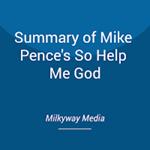 Summary of Mike Pence's So Help Me God