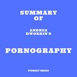 Summary of Andrea Dworkin's Pornography