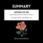 SUMMARY - Getting To Yes: Negotiating Agreement Without Giving In By Roger Fisher And William Ury