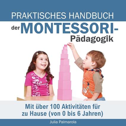 Praktisches Handbuch der Montessori - Pädagogik