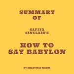 Summary of Safiya Sinclair's How to Say Babylon