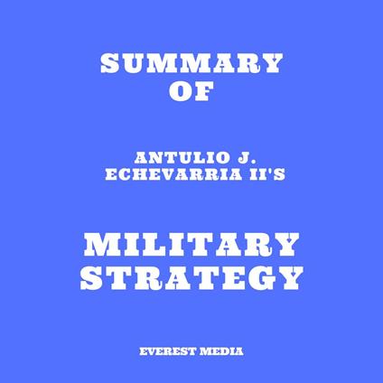 Summary of Antulio J. Echevarria II's Military Strategy