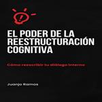 El poder de la reestructuración cognitiva: cómo reescribir tu diálogo interno