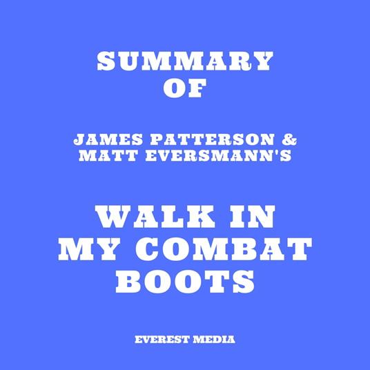 Summary of James Patterson & Matt Eversmann's Walk in My Combat Boots