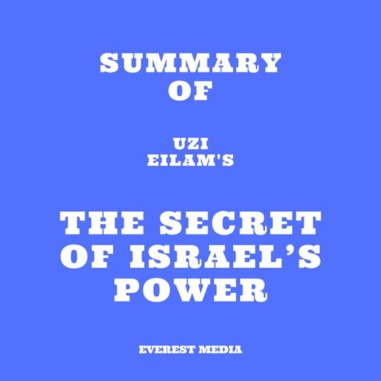 Summary of Uzi Eilam's The secret of Israel’s Power