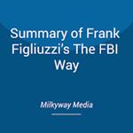 Summary of Frank Figliuzzi’s The FBI Way