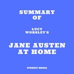 Summary of Lucy Worsley's Jane Austen at Home