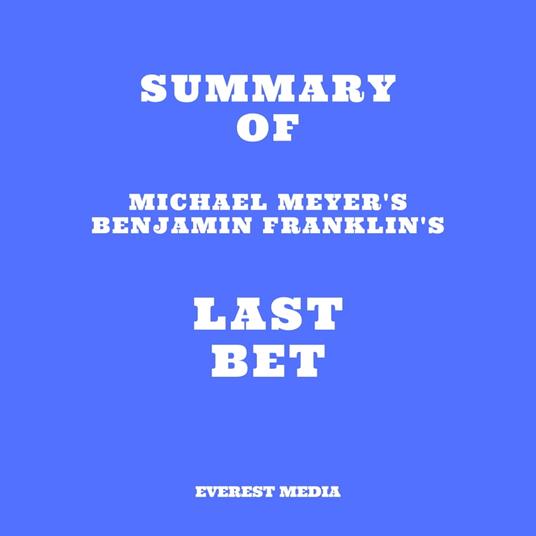 Summary of Michael Meyer's Benjamin Franklin's Last Bet