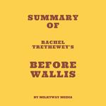 Summary of Rachel Trethewey's Before Wallis
