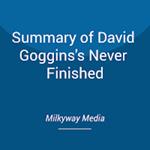 Summary of David Goggins's Never Finished