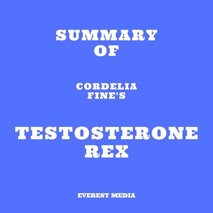 Summary of Cordelia Fine's Testosterone Rex