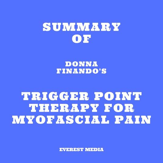 Summary of Donna Finando's Trigger Point Therapy for Myofascial Pain