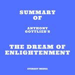 Summary of Anthony Gottlieb's The Dream of Enlightenment