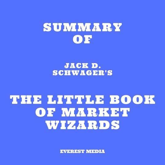 Summary of Jack D. Schwager's The Little Book of Market Wizards