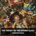 Theory of the Leisure Class, The (Unabridged)