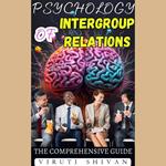 Psychology of Intergroup Relations - The Comprehensive Guide