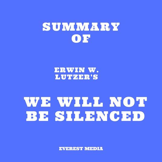 Summary of Erwin W. Lutzer's We Will Not Be Silenced