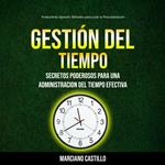 Gestión del tiempo: Secretos Poderosos para una Administracion del Tiempo Efectiva (Productivity Spanish: Métodos para curar la Procrastinación)