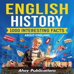 English History: 1000 Interesting Facts About England