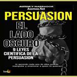 PERSUASION EL LADO OSCURO 9 LEYES CIENTIFICA DE LA PERSUASION