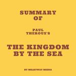 Summary of Paul Theroux's The Kingdom by the Sea