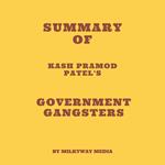 Summary of Kash Pramod Patel's Government Gangsters