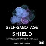Self-Sabotage Shield: Strategies for Avoiding Pitfalls