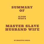 Summary of Ilyon Woo's Master Slave Husband Wife