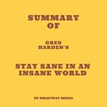 Summary of Greg Harden’s Stay Sane in an Insane World