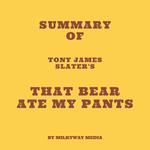 Summary of Tony James Slater's That Bear Ate My Pants