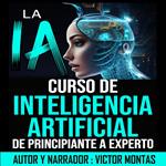 LA IA Curso de Inteligencia Artificial De Principiante a Experto