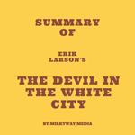 Summary of Erik Larson's The Devil in the White City