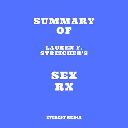 Summary of Lauren F. Streicher's Sex Rx