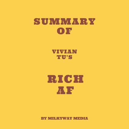 Summary of Vivian Tu's Rich AF