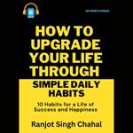 How to Upgrade Your Life through Simple Daily Habits