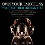 Own Your Emotions Without Them Owning You