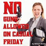 No Guns Allowed On Casual Friday