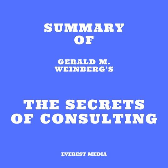 Summary of Gerald M. Weinberg's The Secrets of Consulting