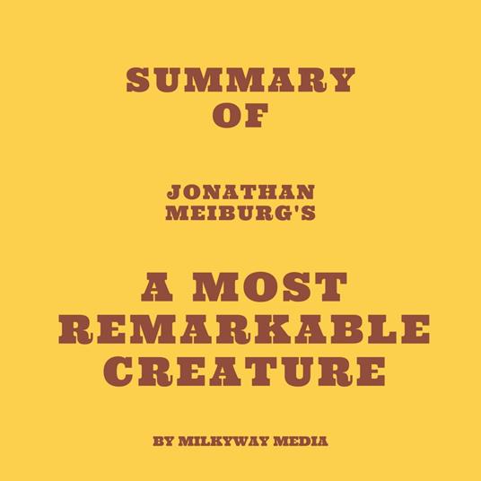 Summary of Jonathan Meiburg's A Most Remarkable Creature