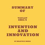 Summary of Vaclav Smil's Invention and Innovation