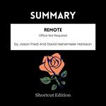 SUMMARY - Remote: Office Not Required By Jason Fried And David Heinemeier Hansson