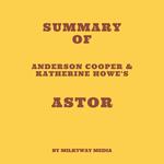 Summary of Anderson Cooper & Katherine Howe's Astor