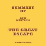 Summary of Kati Marton's The Great Escape
