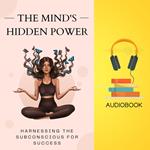 Mind's Hidden Power, The: Harnessing the Subconscious for Success