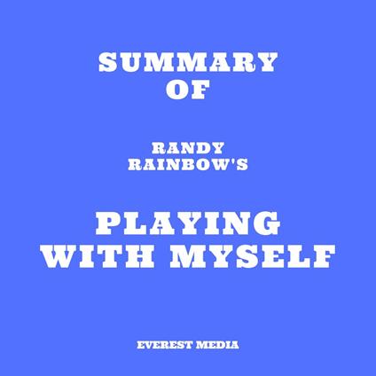 Summary of Randy Rainbow's Playing with Myself