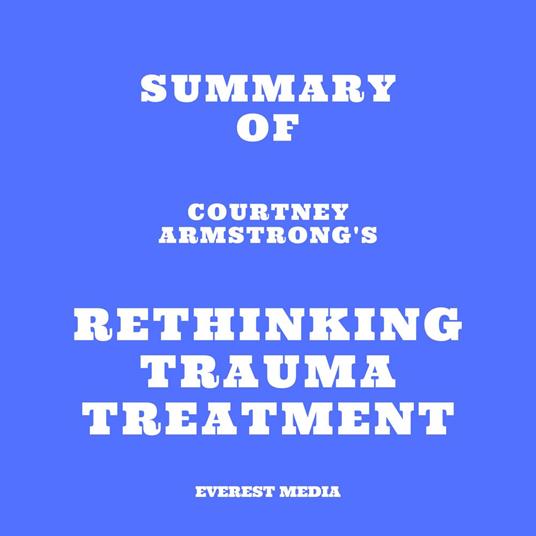 Summary of Courtney Armstrong's Rethinking Trauma Treatment