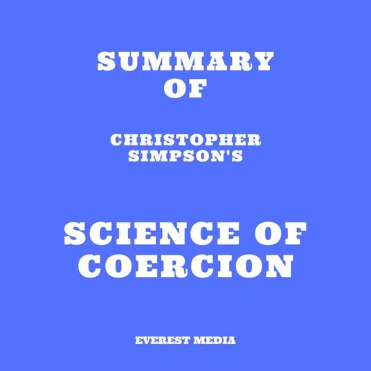 Summary of Christopher Simpson's Science of Coercion